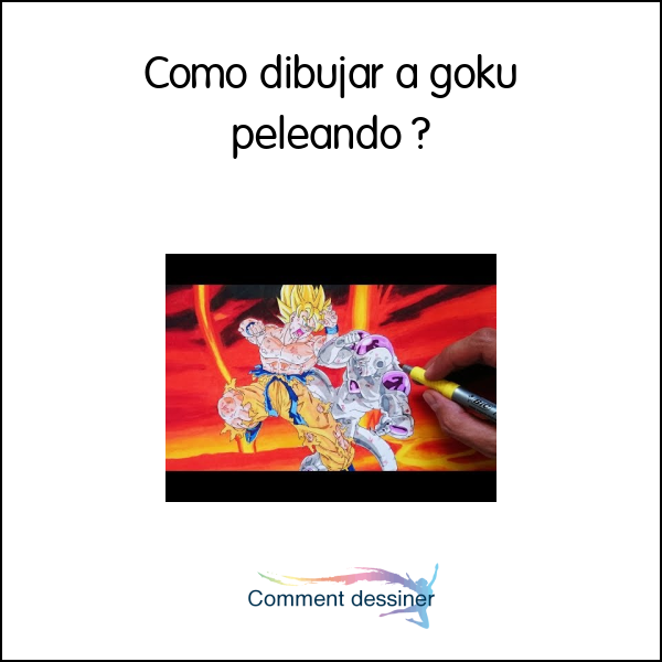 Como dibujar a goku peleando